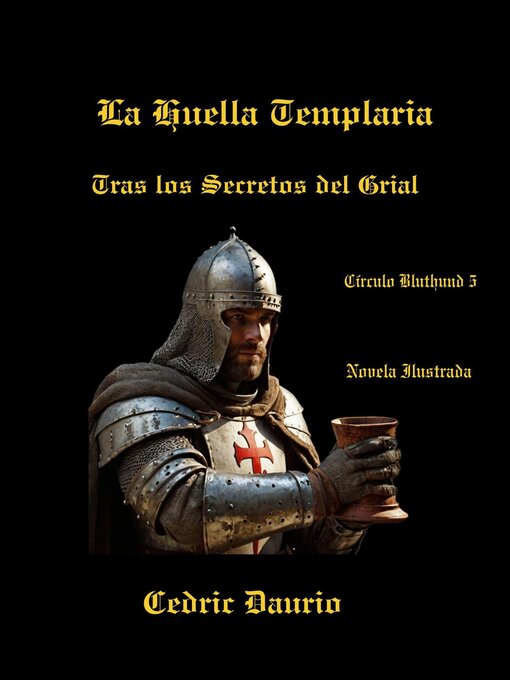 Title details for La Huella Templaria- Tras los Secretos del Grial- Círculo Bluthund 5 by Cedric Daurio - Available